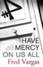 Have Mercy on Us All by Fred Vargas