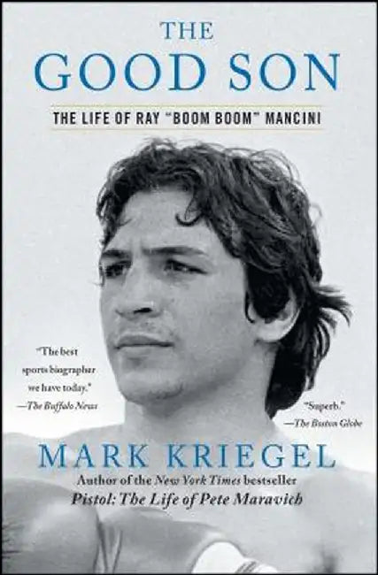 The Good Son: The Life of Ray "Boom Boom" Mancini by Mark Kriegel