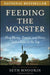 Feeding the Monster: How Money, Smarts, and Nerve Took a Team to the Top by Seth Mnookin