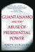 Guantanamo and the Abuse of Presidential Power by Joseph Margulies