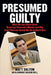 Presumed Guilty: What the Jury Never Knew about Laci Peterson's Murder and Why Scott Peterson Should Not Be on Death Row by Matt Dalton