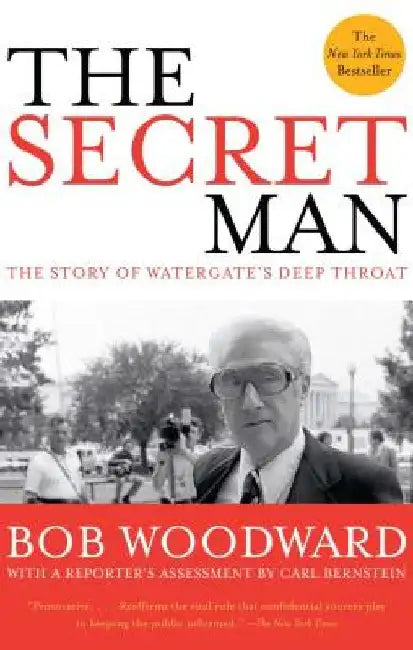 The Secret Man: The Story of Watergate's Deep Throat by Bob Woodward