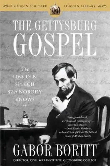 The Gettysburg Gospel: The Lincoln Speech That Nobody Knows by Gabor Boritt