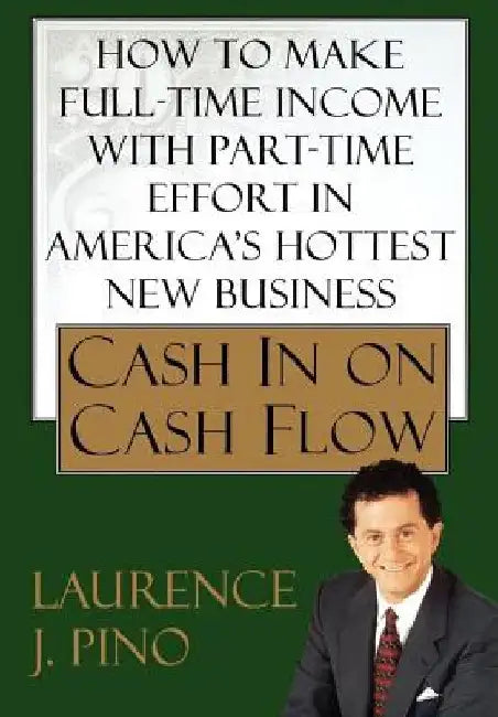 Cash in on Cash Flow by Laurence J. Pino