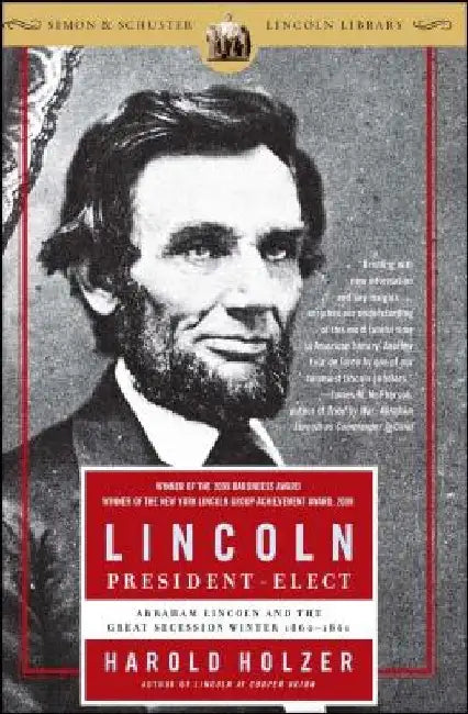 Lincoln President-Elect: Abraham Lincoln and the Great Secession Winter 1860-1861 by Harold Holzer