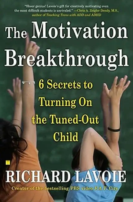 The Motivation Breakthrough: 6 Secrets to Turning on the Tuned-Out Child by Richard Lavoie