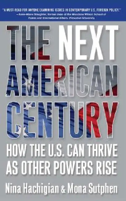 The Next American Century: How the U.S. Can Thrive as Other Powers Rise by Nina Hachigian