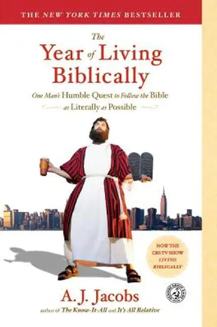 The Year of Living Biblically: One Man's Humble Quest to Follow the Bible as Literally as Possible by A. J. Jacobs