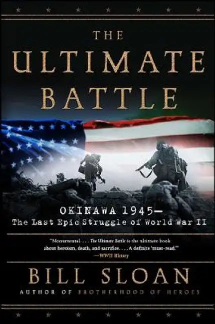 The Ultimate Battle: Okinawa 1945: The Last Epic Struggle of World War II by Bill Sloan