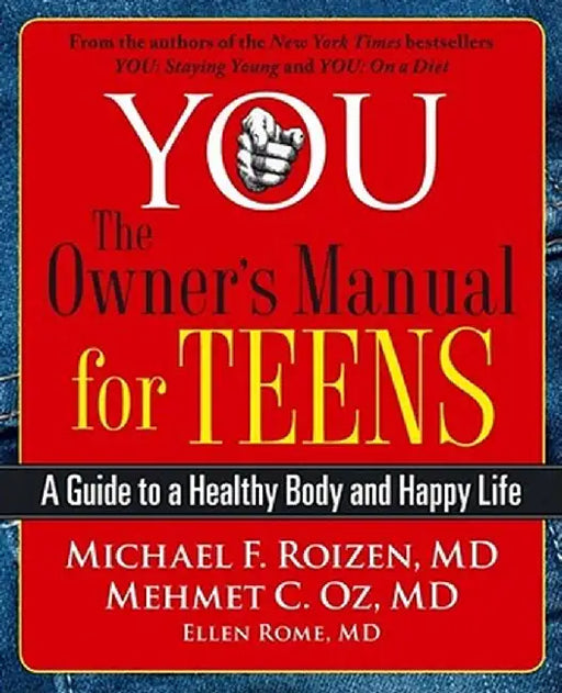 You: The Owner's Manual for Teens: A Guide to a Healthy Body and Happy Life by Michael F. Roizen