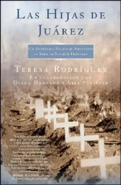 Las Hijas de Juarez (Daughters of Juarez): Un Auténtico Relato de Asesinatos En Serie Al Sur de la Frontera by Rodriguez, Teresa