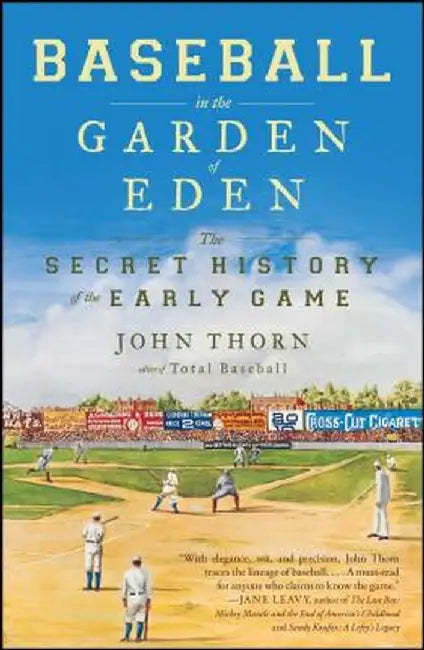 Baseball in the Garden of Eden: The Secret History of the Early Game by John Thorn
