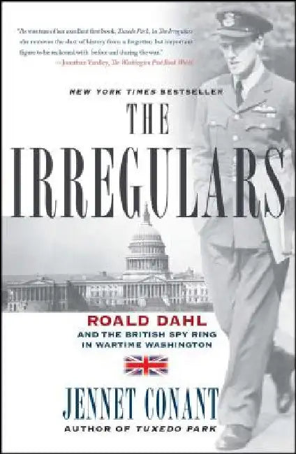 The Irregulars: Roald Dahl and the British Spy Ring in Wartime Washington by Jennet Conant