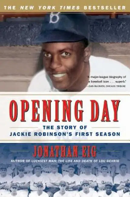 Opening Day: The Story of Jackie Robinson's First Season by Jonathan Eig