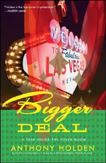 Bigger Deal: A Year Inside the Poker Boom by Anthony Holden