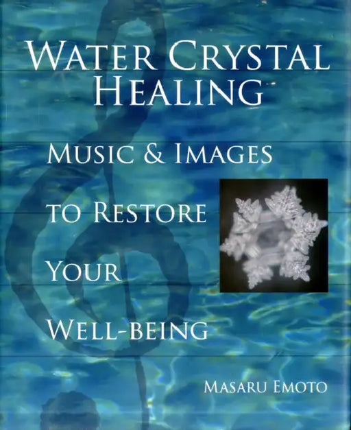 Water Crystal Healing: Music and Images to Restore Your Well-Being by Robert Scaer