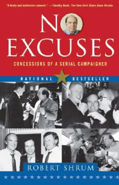 No Excuses: Concessions of a Serial Campaigner by Robert Shrum