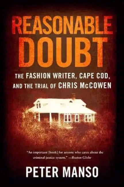 Reasonable Doubt: The Fashion Writer, Cape Cod, and the Trial of Chris McCowen by Peter Manso