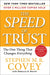 The Speed of Trust: The One Thing That Changes Everything by Stephen M. R. Covey