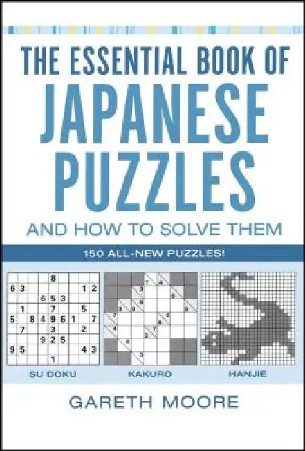 The Essential Book of Japanese Puzzles and How to Solve Them by Gareth Moore