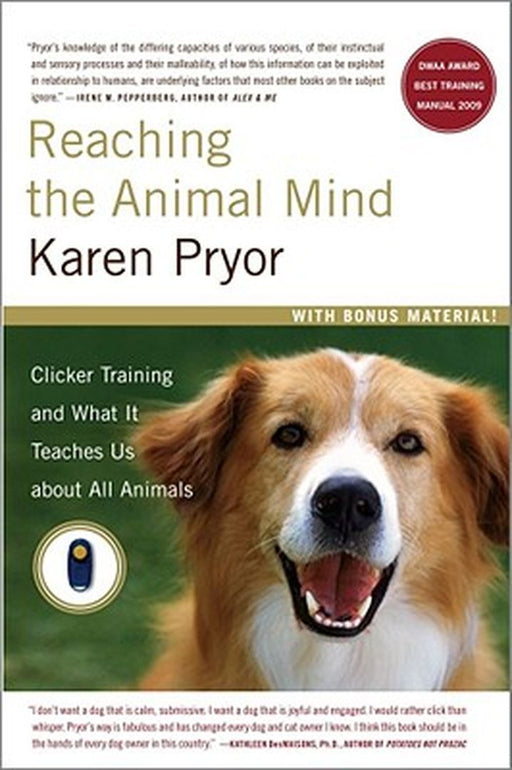 Reaching the Animal Mind: Clicker Training and What It Teaches Us About All Animals by Karen Pryor