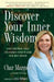 Discover Your Inner Wisdom: Using Intuition, Logic, and Common Sense to Make Your Best Choices by Char Margolis