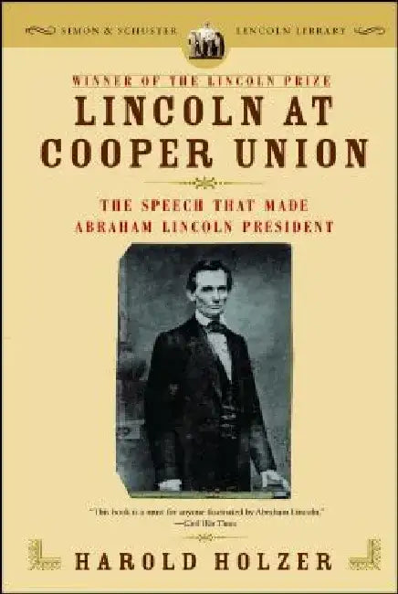 Lincoln at Cooper Union: The Speech That Made Abraham Lincoln President by Harold Holzer