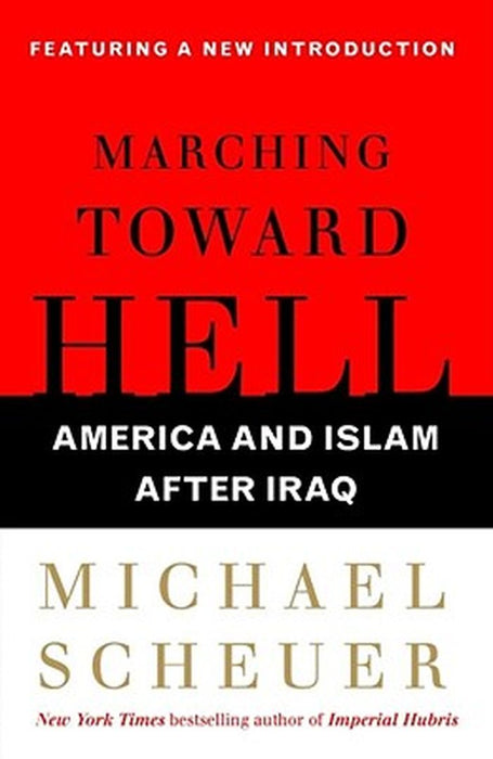 Marching Toward Hell by Michael Scheuer