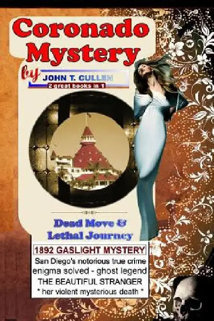 Coronado Mystery: Dead Move & Lethal Journey: Kate Morgan and the Haunting Mystery of Coronado, Special 125th Anniversary Double - 2 Boo by John T. Cullen