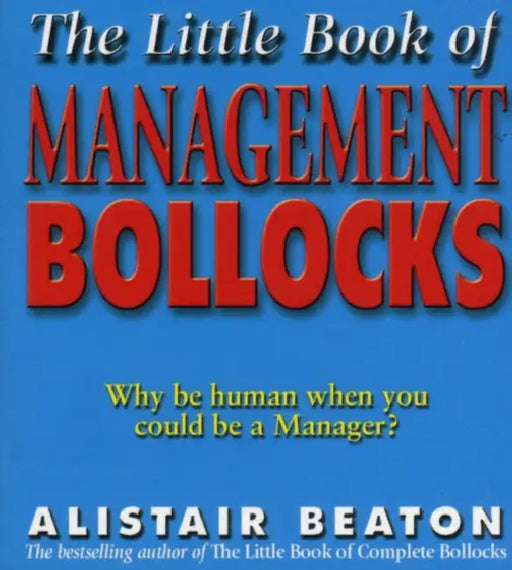 The Little Book Of Management Bollocks by Alistair Beaton