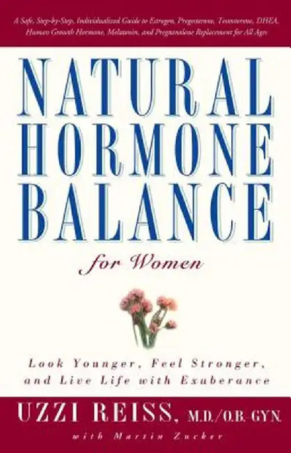 Natural Hormone Balance for Women: Look Younger, Feel Stronger, and Live Life with Exuberance by Uzzi Reiss