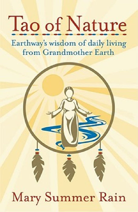 Tao of Nature: Earthway's Wisdom of Daily Living from Grandmother Earth by Mary Summer Rain