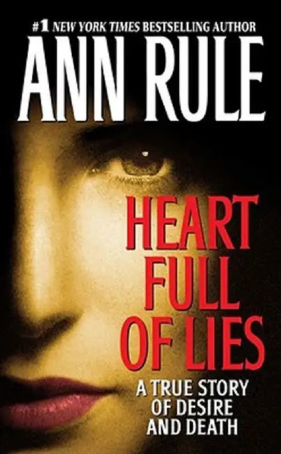 Heart Full of Lies: A True Story of Desire and Death by Ann Rule