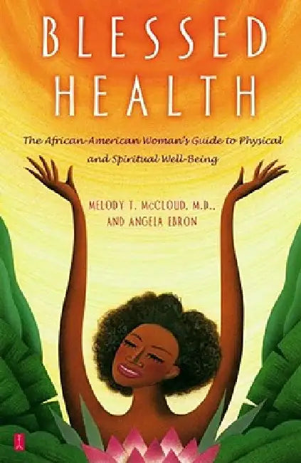 Blessed Health: The African-American Woman's Guide to Physical and Spiritual Well-Being by Angela Ebron