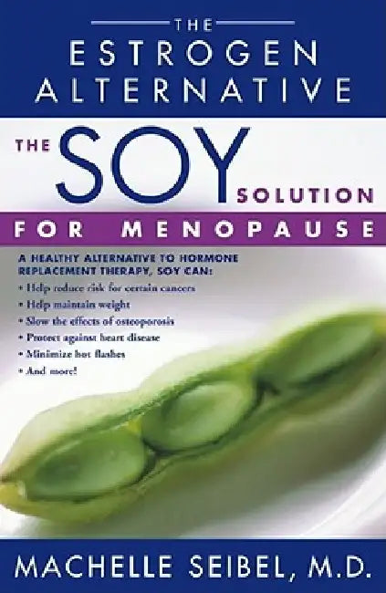 The Soy Solution for Menopause: The Estrogen Alternative by Machelle Seibel