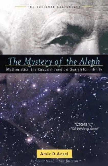 The Mystery of the Aleph: Mathematics, the Kabbalah, and the Search for Infinity by Amir D. Aczel