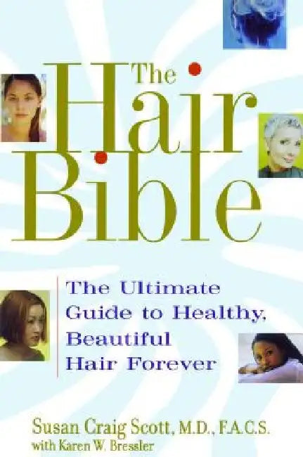 The Hair Bible: The Ultimate Guide to Healthy, Beautiful Hair Forever by Susan Craig Scott
