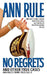 No Regrets: And Other True Cases by Ann Rule