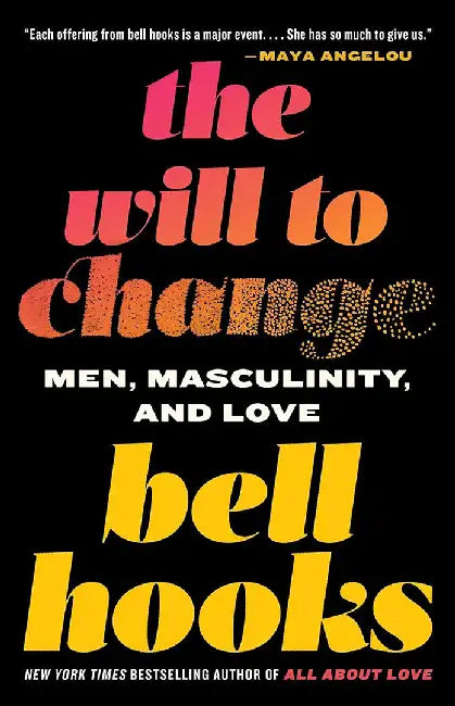 The Will to Change: Men, Masculinity, and Love by Bell Hooks
