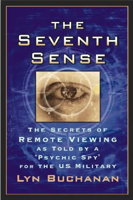 The Seventh Sense: The Secrets of Remote Viewing as Told by a "Psychic Spy" for the U.S. Mil