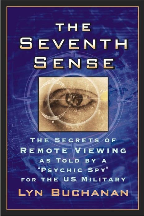 The Seventh Sense: The Secrets of Remote Viewing as Told by a "Psychic Spy" for the U.S. Mil by Lyn Buchanan