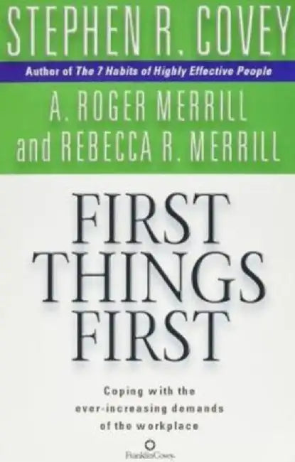 First Things First by Stephen R. Covey
