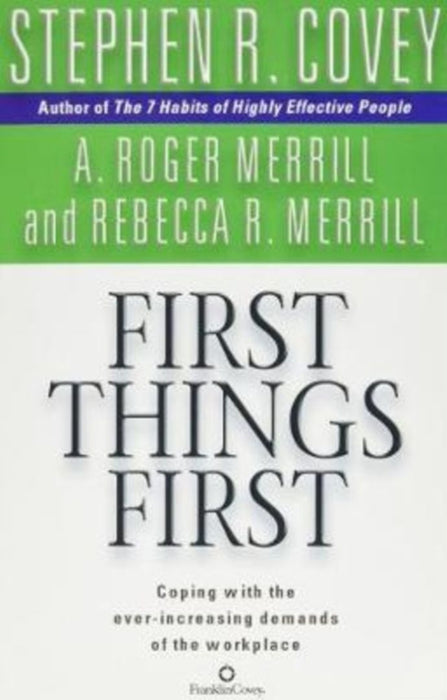 First Things First by Stephen R. Covey