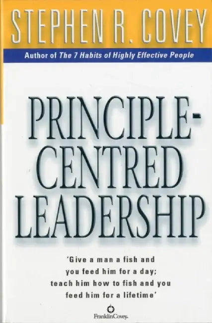 Principle Centred Leadership by Stephen R. Covey