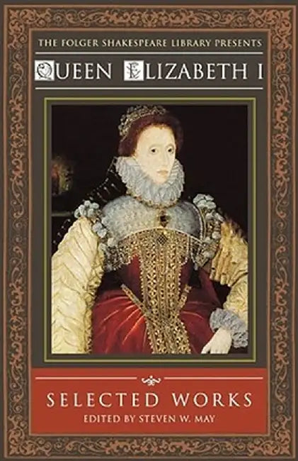 Queen Elizabeth I: Selected Works by Steven W. May
