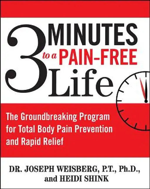 3 Minutes to a Pain-Free Life: The Groundbreaking Program for Total Body Pain Prevention and Rapid Relief by Joseph Weisberg