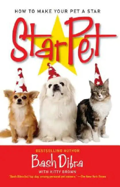 Starpet: How to Make Your Pet a Star by Bash Dibra