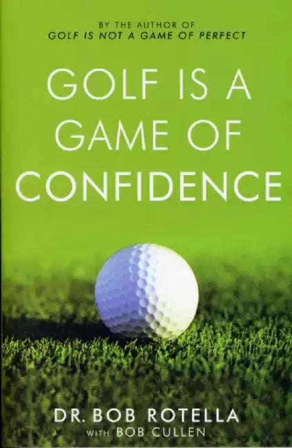 Golf is a Game of Confidence by Dr. Bob Rotella