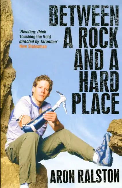 Between a Rock and a Hard Place by Aron Ralston