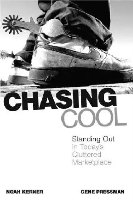 Chasing Cool: Standing Out in Today's Cluttered Marketplace by Noah Kerner